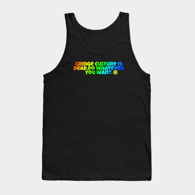 cringe culture is dead. Tank Top by thjstorm